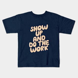 Show Up and Do the Work in Navy Blue or Green and Vanilla Kids T-Shirt